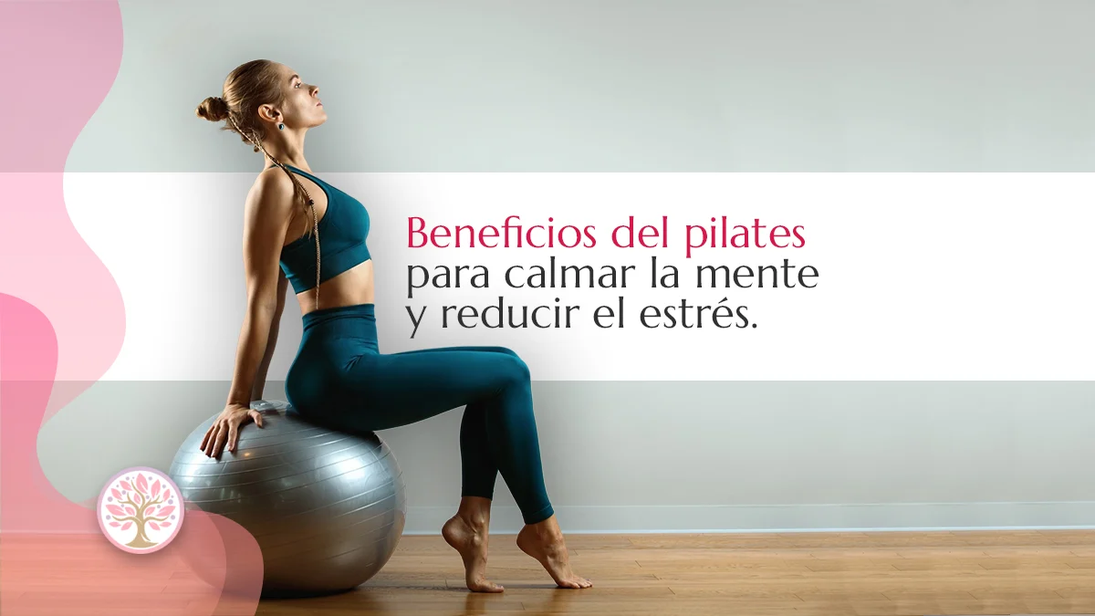 Beneficios del pilates para calmar la mente y reducir el estrés